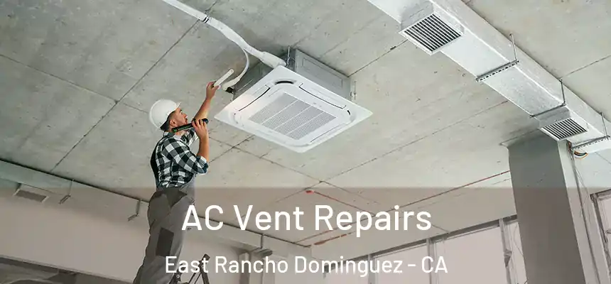 AC Vent Repairs East Rancho Dominguez - CA