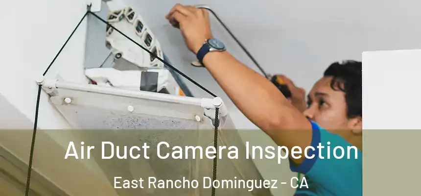  Air Duct Camera Inspection East Rancho Dominguez - CA