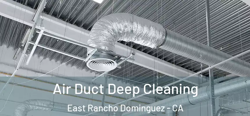  Air Duct Deep Cleaning East Rancho Dominguez - CA