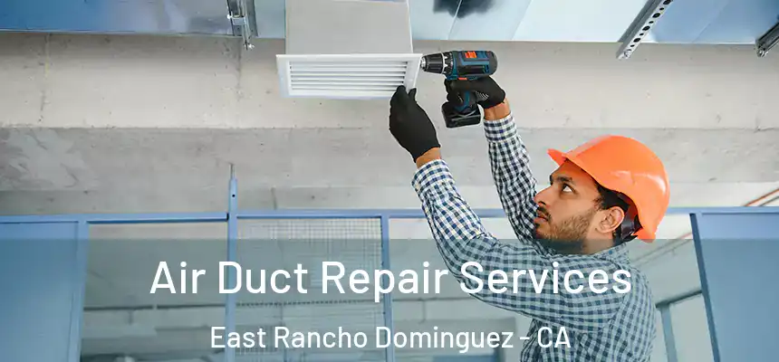  Air Duct Repair Services East Rancho Dominguez - CA
