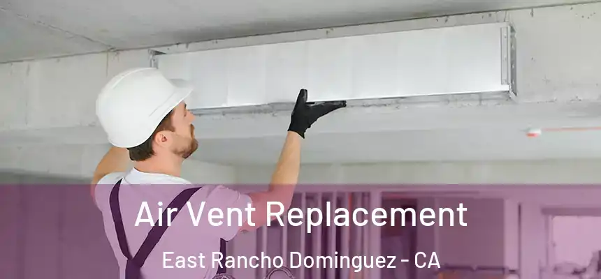  Air Vent Replacement East Rancho Dominguez - CA