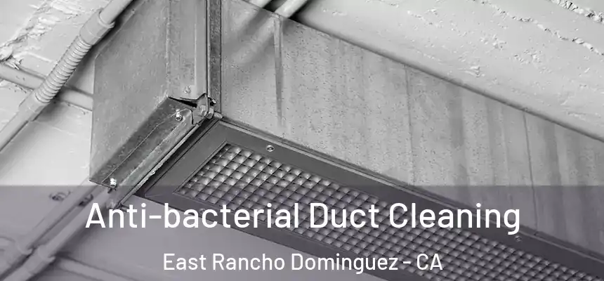  Anti-bacterial Duct Cleaning East Rancho Dominguez - CA