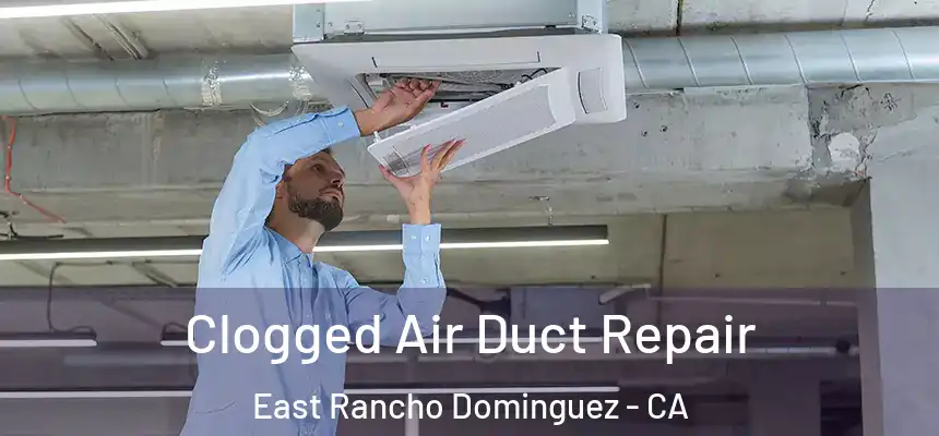  Clogged Air Duct Repair East Rancho Dominguez - CA