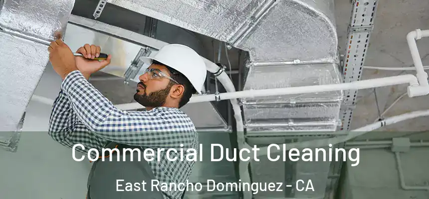  Commercial Duct Cleaning East Rancho Dominguez - CA