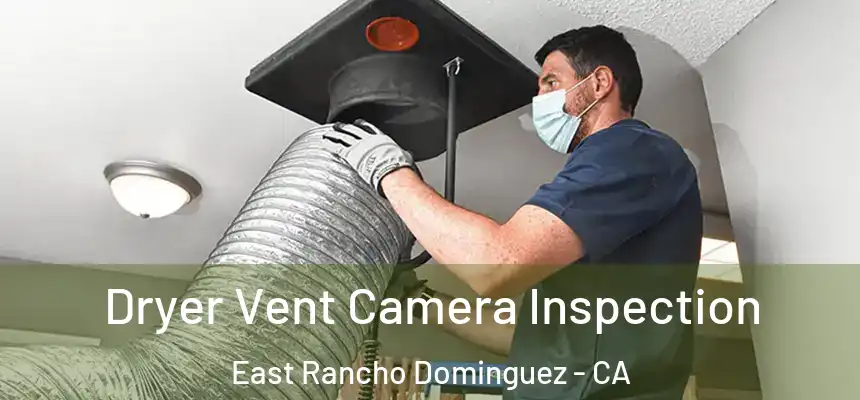  Dryer Vent Camera Inspection East Rancho Dominguez - CA