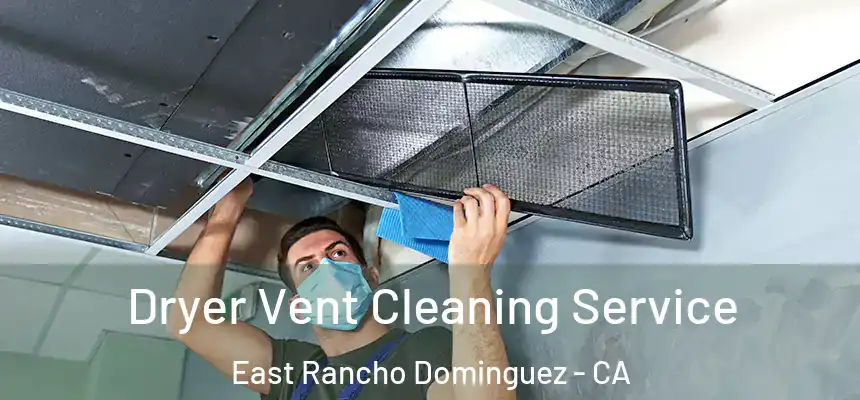  Dryer Vent Cleaning Service East Rancho Dominguez - CA