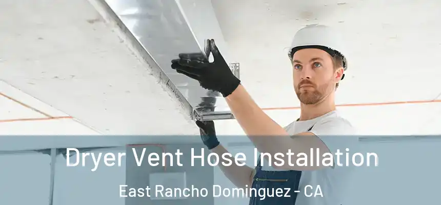  Dryer Vent Hose Installation East Rancho Dominguez - CA