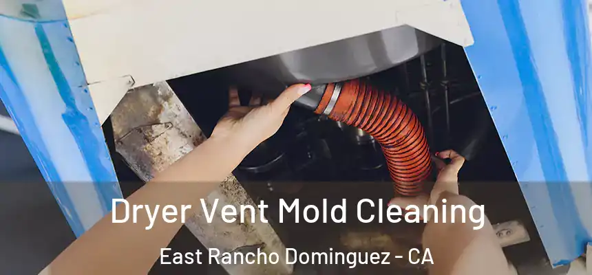  Dryer Vent Mold Cleaning East Rancho Dominguez - CA