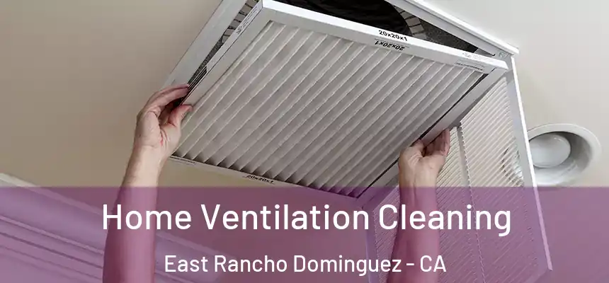  Home Ventilation Cleaning East Rancho Dominguez - CA