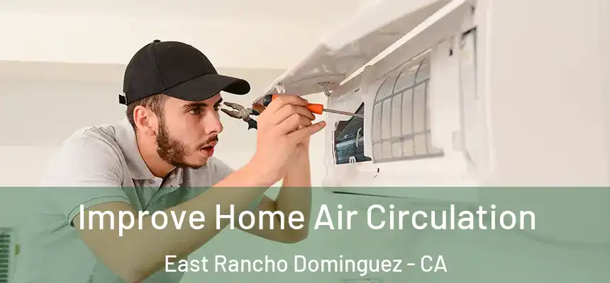 Improve Home Air Circulation East Rancho Dominguez - CA