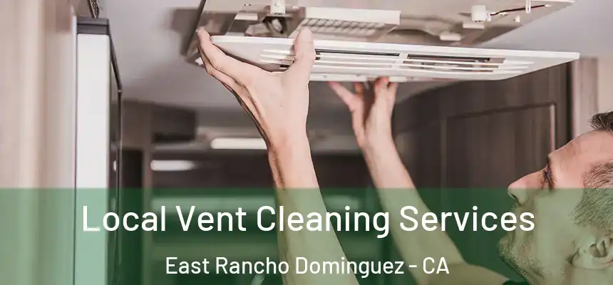 Local Vent Cleaning Services East Rancho Dominguez - CA
