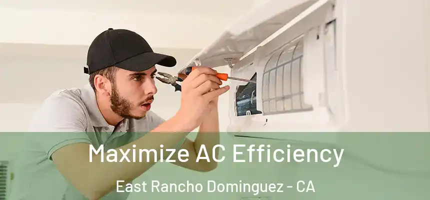  Maximize AC Efficiency East Rancho Dominguez - CA