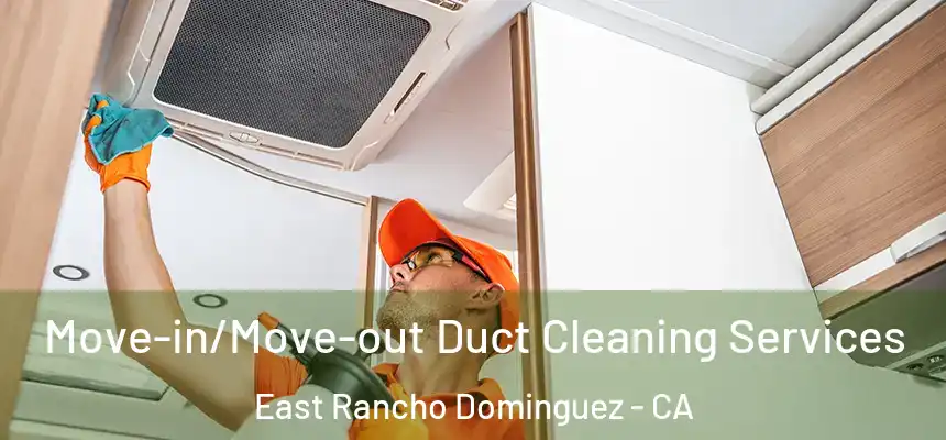  Move-in/Move-out Duct Cleaning Services East Rancho Dominguez - CA