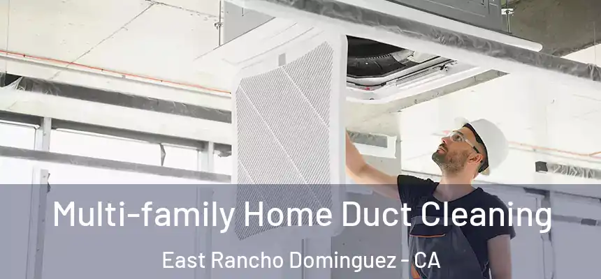  Multi-family Home Duct Cleaning East Rancho Dominguez - CA