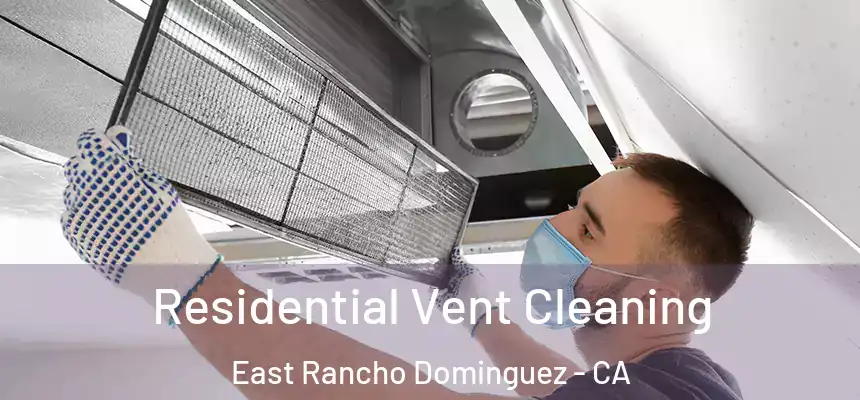  Residential Vent Cleaning East Rancho Dominguez - CA