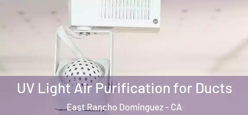  UV Light Air Purification for Ducts East Rancho Dominguez - CA